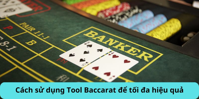 Cách sử dụng Tool Baccarat để tối đa hiệu quả