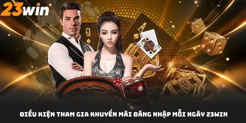 Điều kiện tham gia khuyến mãi đăng nhập mỗi ngày 23Win