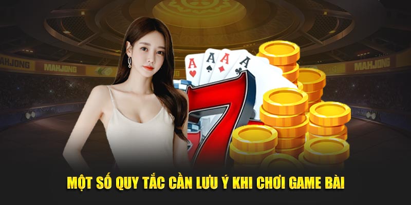 Một số quy tắc cần lưu ý khi chơi game bài