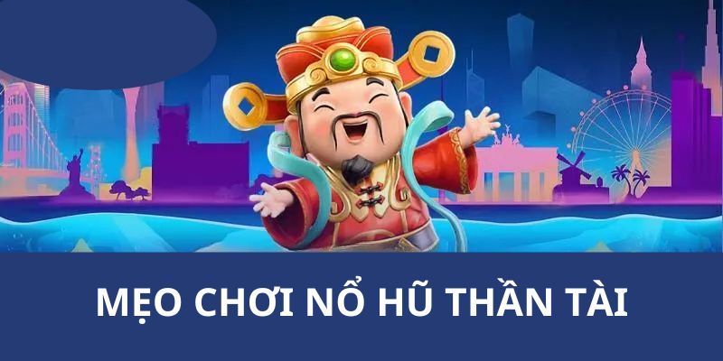 Tổng hợp những mẹo hay hỗ trợ người chơi khi quay hũ