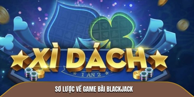 Sơ lược về game bài Blackjack