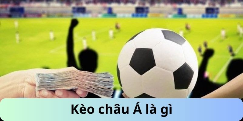 Khái niệm kèo châu Á là gì