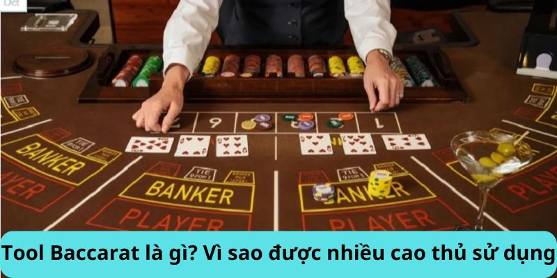 Tool Baccarat là gì? Vì sao được nhiều cao thủ sử dụng